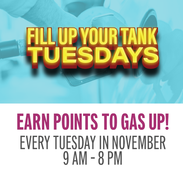 EARN POINTS TO GAS UP!  50 points = $10 gas voucher. Guests can earn up to 5 vouchers each Tuesday.