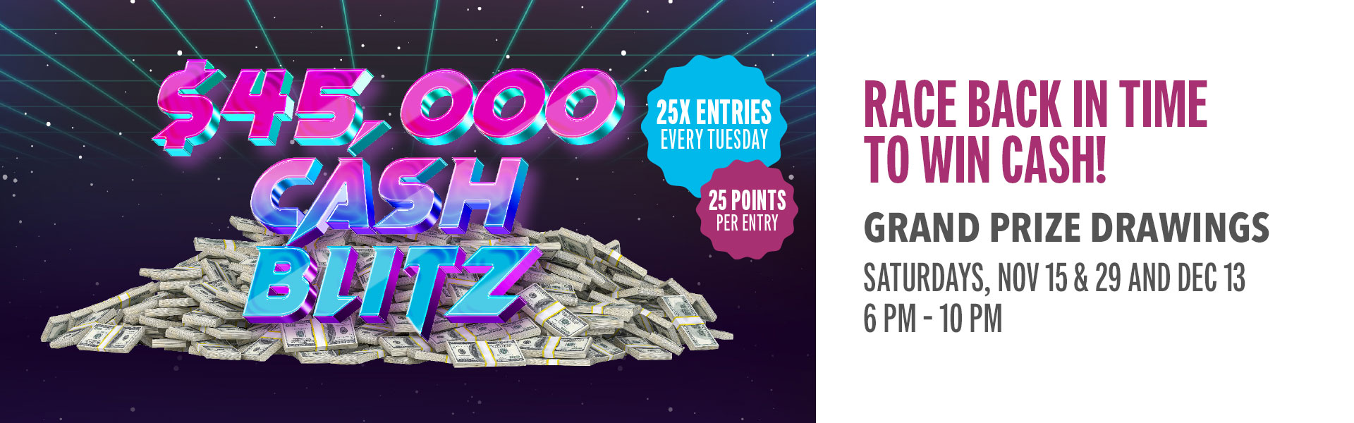 Play your way into retro riches with hourly cash prizes during the $45,000 Cash Blitz.