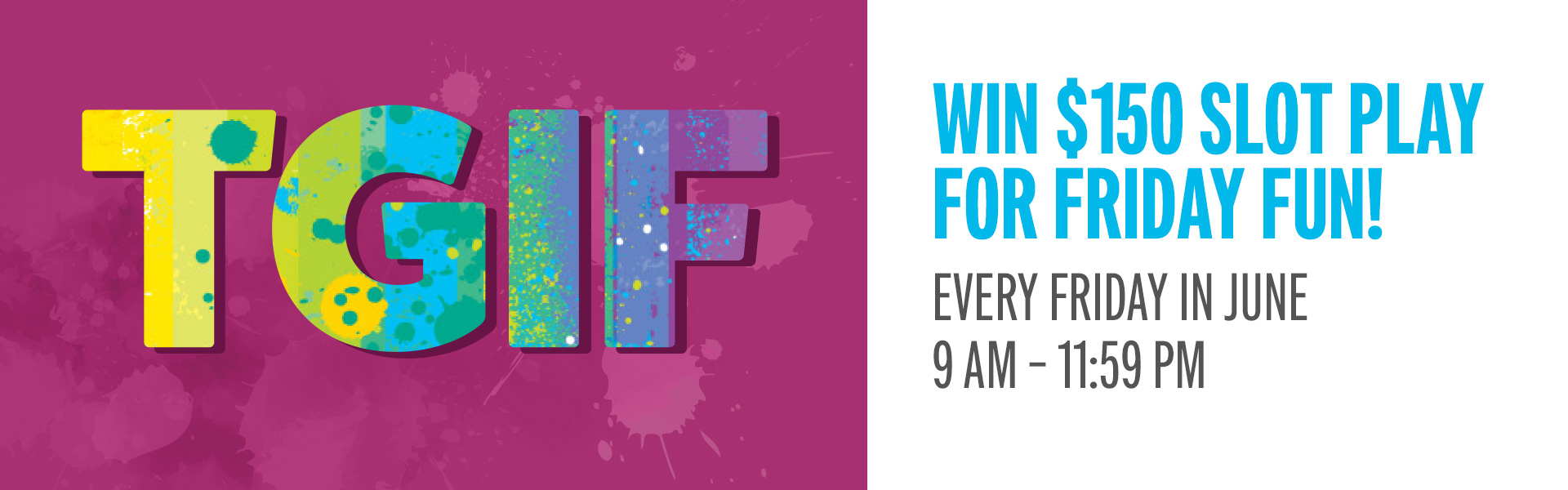 Earn 25 points and win up to $150 slot play!