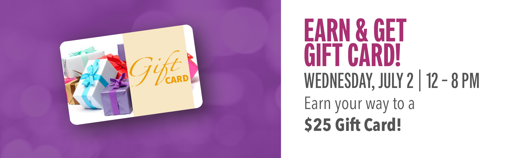 Gift Card Earn & Get. Earn 50 points to receive a $25 Amex Gift Card.