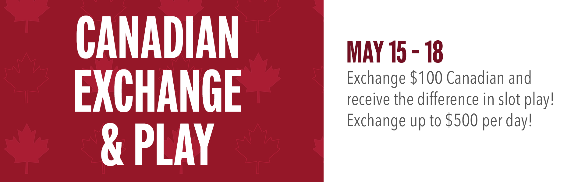 Guests can exchange up to $500 Canadian and receive the difference in slot play!