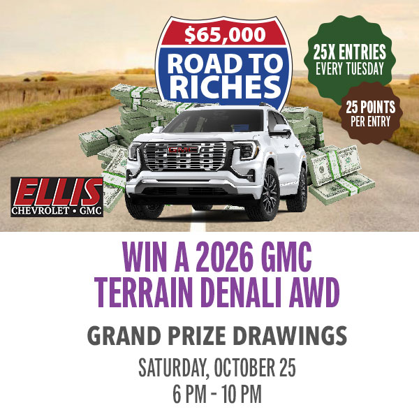 Hit the gas on your chance to win big! Earn entries to cruise your way toward a share of $65,000 in prizes. Then join us for the grand prize drawings, where you could drive off in a brand-new 2026 GMC Terrain Denali AWD, score slot play, or cash in on serious cash prizes up to $5,000.