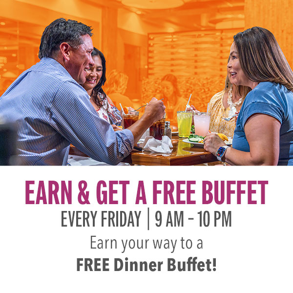Earn 75 points to receive a FREE dinner buffet at the Native Harvest Buffet.