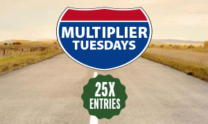 Want to increase your chances of winning the $65,000 Road to Riches? Every Tuesday From September 16 - October 21, receive 25x the entries! Enter now and increase your odds of winning a share of $65,000!