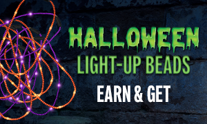 Earn just 5 points on Friday, October 30, from 12 PM – 9 PM and take home a festive Light-Up Halloween Beaded Necklace! Head to the Promotions Booth between 5 PM – 9 PM to redeem.