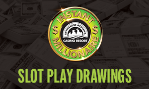 Four winners of $250 slot play – just swipe Fridays between 9 AM – 8 PM at the Instant Millionaire kiosk to qualify for the 10 PM drawings on Fridays.
